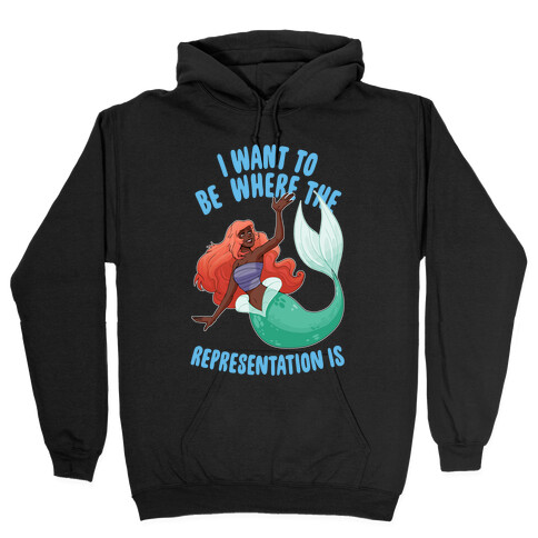 I Want To Be Where The Representation Is Hooded Sweatshirt