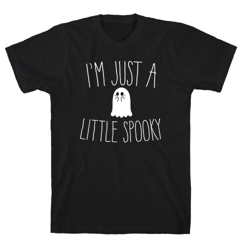 I'm Just A Little Spooky T-Shirt