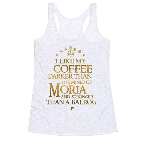 I Like my Coffee Darker Than the Mines of Moria Racerback Tank Top