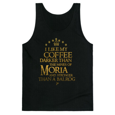 I Like my Coffee Darker Than the Mines of Moria Tank Top