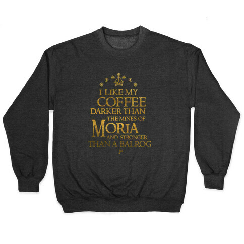 I Like my Coffee Darker Than the Mines of Moria Pullover