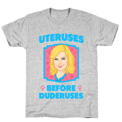 Uteruses Before Duderuses  T-Shirt