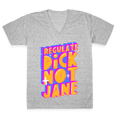 Regulate Dick Not Jane V-Neck Tee Shirt