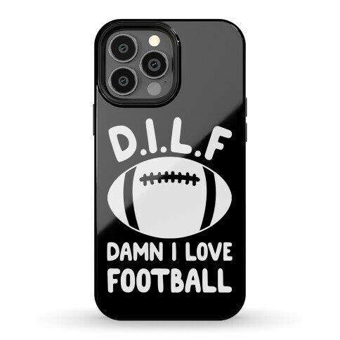 D.I.L.F. Damn I Love Football Phone Case