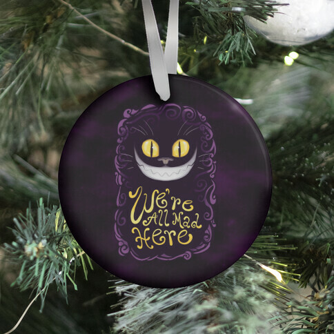 We're All Mad Here Ornament