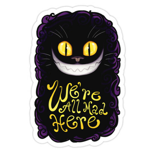 We're All Mad Here Die Cut Sticker