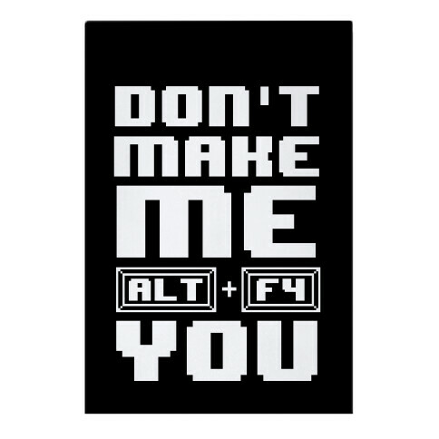 Don't Make Me ALT+ F4 You Garden Flag