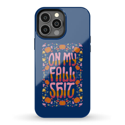 On My Fall Shit Phone Case