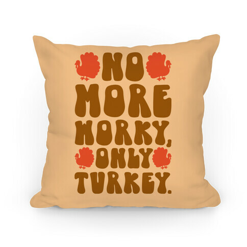 No More Worky Only Turkey Pillow
