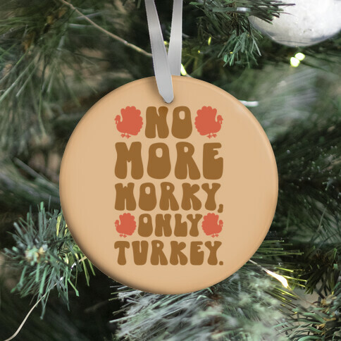 No More Worky Only Turkey Ornament