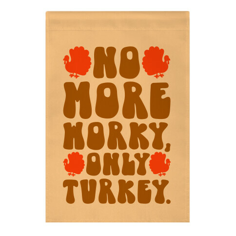 No More Worky Only Turkey Garden Flag