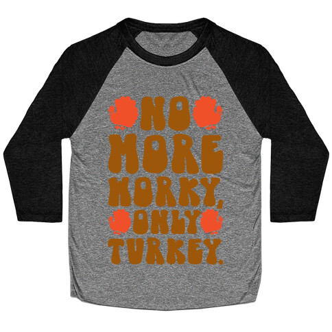 No More Worky Only Turkey Baseball Tee