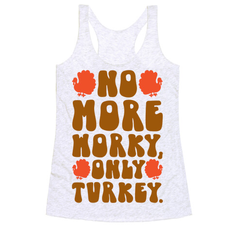 No More Worky Only Turkey Racerback Tank Top