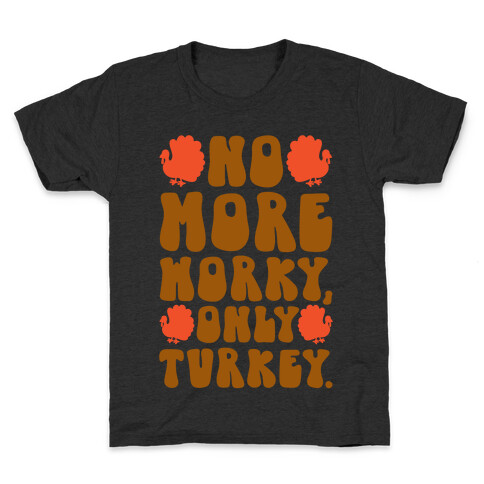 No More Worky Only Turkey Kids T-Shirt