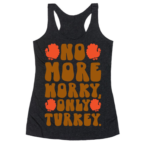 No More Worky Only Turkey Racerback Tank Top