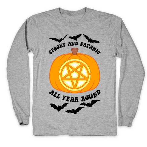 Spooky and Satanic all Year Round Long Sleeve T-Shirt