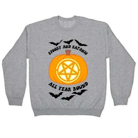 Spooky and Satanic all Year Round Pullover