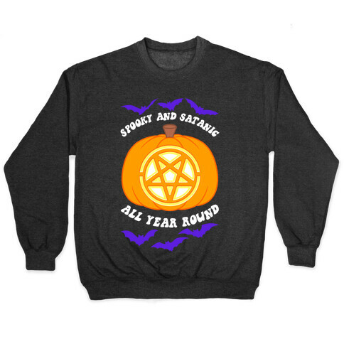 Spooky and Satanic all Year Round Pullover