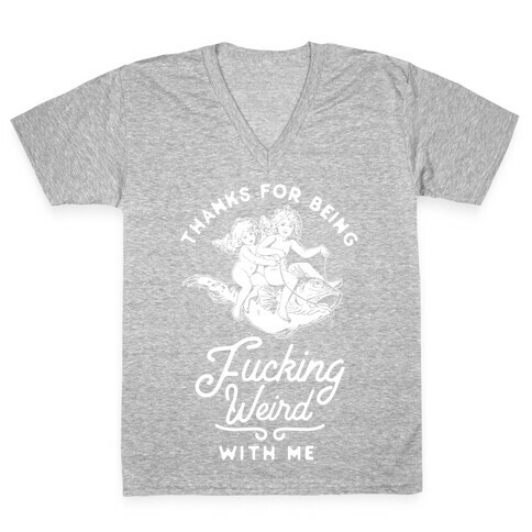 Thanks for Being F***ing Weird with Me Vintage Fish Riders V-Neck Tee Shirt