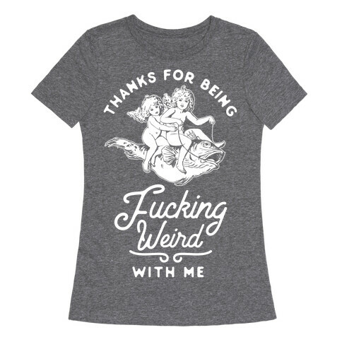 Thanks for Being F***ing Weird with Me Vintage Fish Riders Womens T-Shirt
