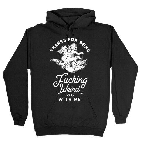 Thanks for Being F***ing Weird with Me Vintage Fish Riders Hooded Sweatshirt