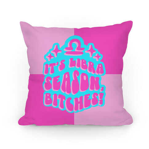 It's Libra Season, Bitches! Pillow