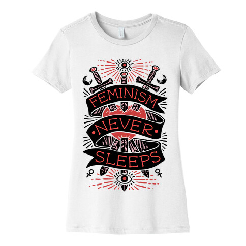 Feminism Never Sleeps Womens T-Shirt