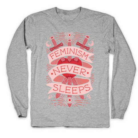 Feminism Never Sleeps Long Sleeve T-Shirt