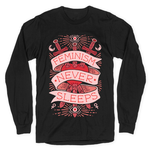 Feminism Never Sleeps Long Sleeve T-Shirt