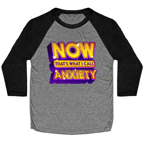 Now That's What I Call Anxiety Baseball Tee