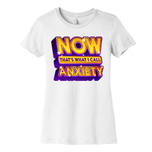 Now That's What I Call Anxiety Womens T-Shirt