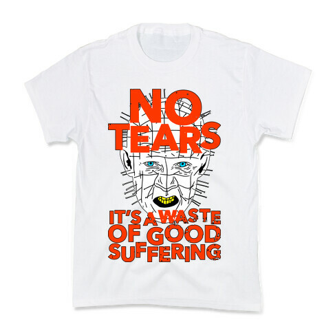 No Tears. It's a Waste of Good Suffering. (Pinhead) Kids T-Shirt