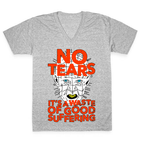 No Tears. It's a Waste of Good Suffering. (Pinhead) V-Neck Tee Shirt