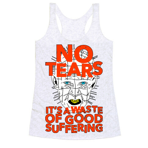 No Tears. It's a Waste of Good Suffering. (Pinhead) Racerback Tank Top