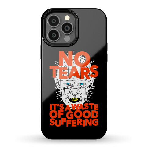 No Tears. It's a Waste of Good Suffering. (Pinhead) Phone Case