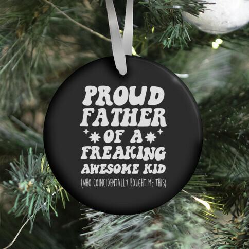 Proud Father of a Freaking Awesome Kid Ornament