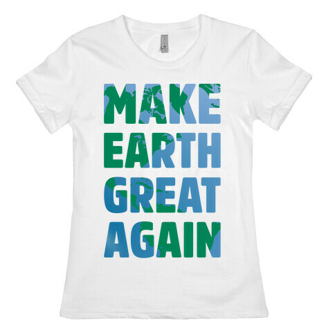 MAKE EARTH GREAT AGAIN T-SHIRT Womens T-Shirt