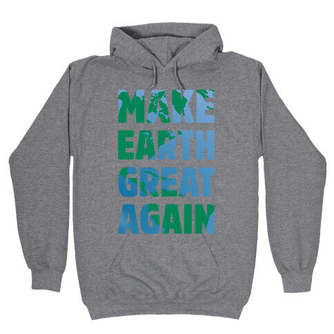 MAKE EARTH GREAT AGAIN T-SHIRT Hooded Sweatshirt