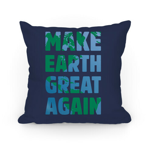 MAKE EARTH GREAT AGAIN T-SHIRT Pillow