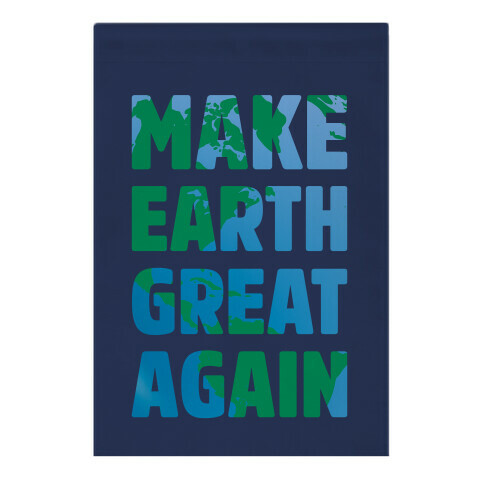 MAKE EARTH GREAT AGAIN T-SHIRT Garden Flag