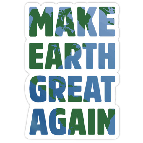 MAKE EARTH GREAT AGAIN T-SHIRT Die Cut Sticker