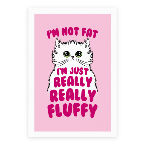 I'm Not Fat I'm Just Really Really Fluffy Poster