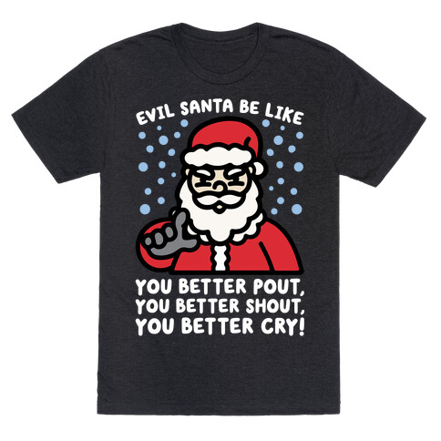 Evil Santa Be Like Parody T-Shirt