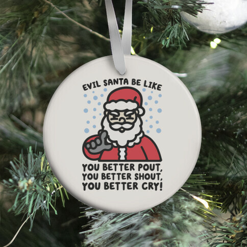 Evil Santa Be Like Parody Ornament