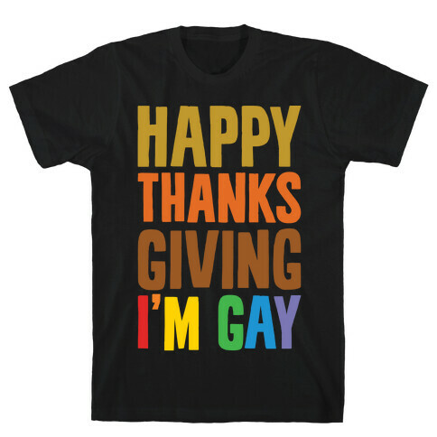 Happy Thanksgiving I'm Gay T-Shirt