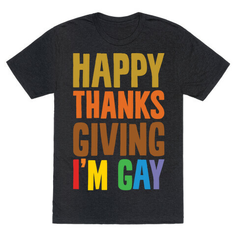 Happy Thanksgiving I'm Gay T-Shirt