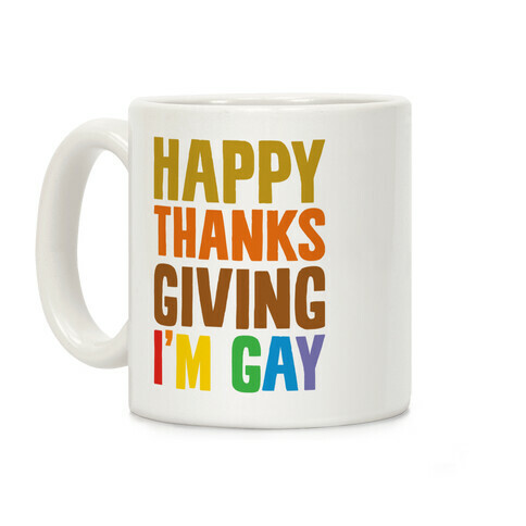 Happy Thanksgiving I'm Gay Coffee Mug