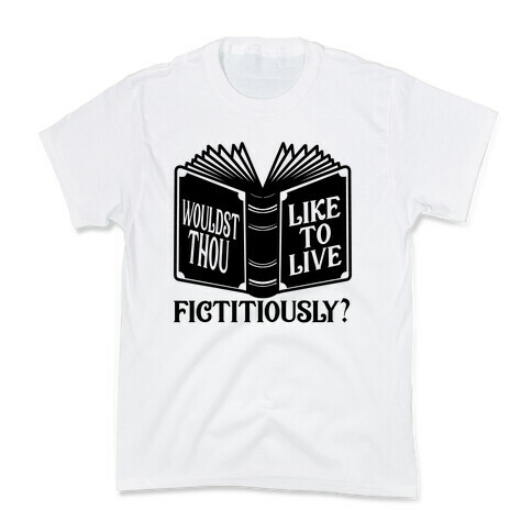 Wouldst Thou Like To Live Fictitiously Kids T-Shirt