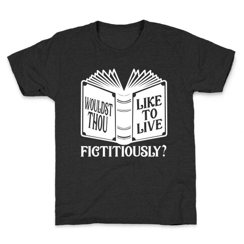 Wouldst Thou Like To Live Fictitiously Kids T-Shirt