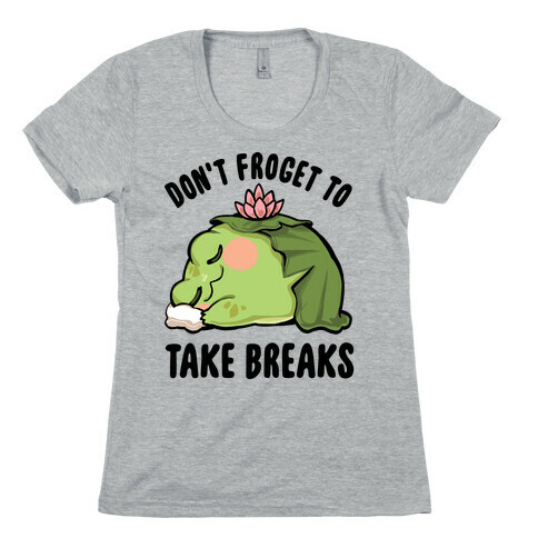 Don't Forget To Take Breaks Womens T-Shirt